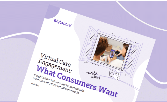 Virtual Care Engagement: What Consumers Want - Tytocare