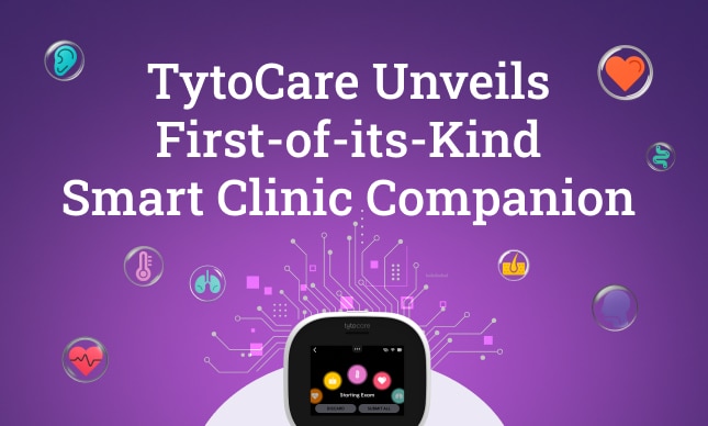 TytoCare Unveils First-of-its-Kind Smart Clinic Companion, Powered by the World’s Largest Multi-Modal Health Dataset, to Tackle the Primary Care Crisis